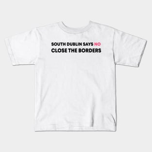 South Dublin Says No Close The Borders Kids T-Shirt